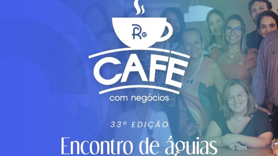 🦅 CAFÉ COM NEGÓCIOS – ENCONTRO DE ÁGUIAS
